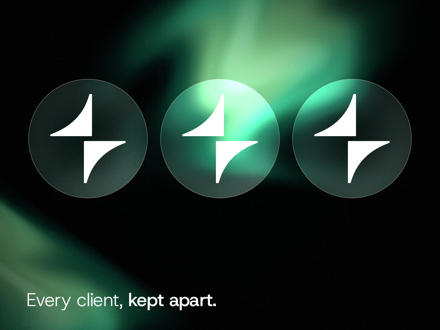 Three separate glass discs, each holding its own white spark. Words: Every client, kept apart.